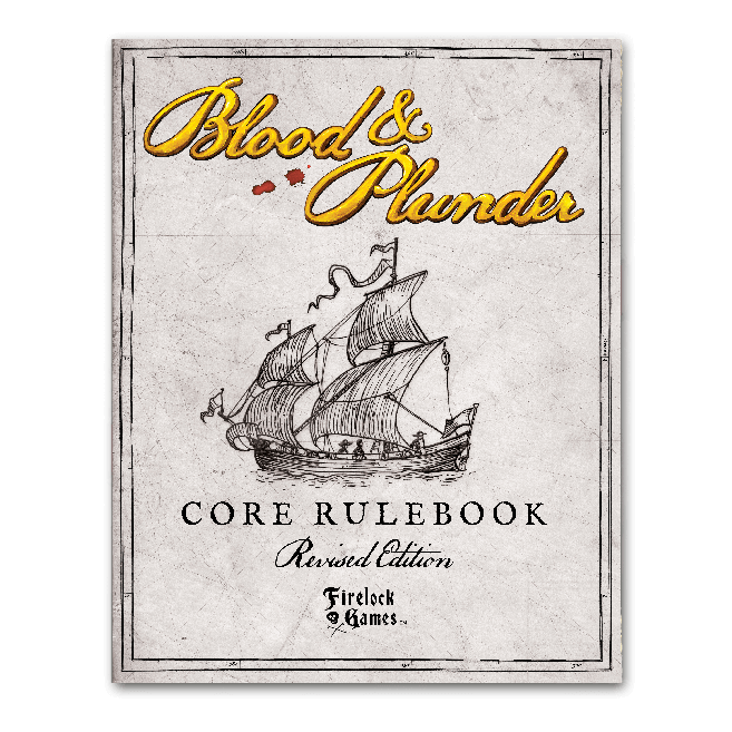 BLOOD & PLUNDER: Core Rulebook Revised Edition (Hardcover) | GrognardGamesBatavia